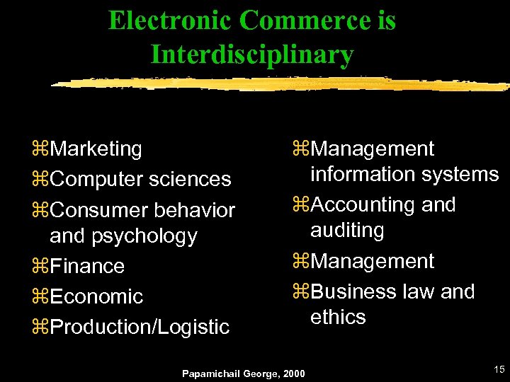 Electronic Commerce is Interdisciplinary z. Marketing z. Computer sciences z. Consumer behavior and psychology