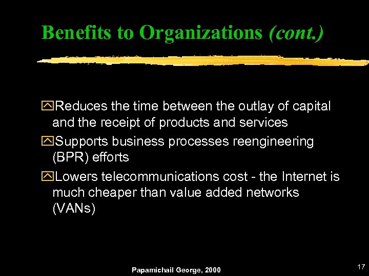 Benefits to Organizations (cont. ) y. Reduces the time between the outlay of capital