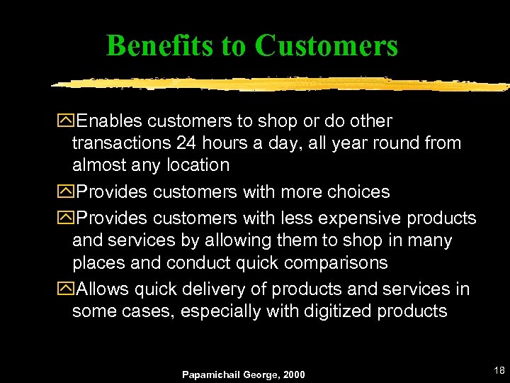 Benefits to Customers y. Enables customers to shop or do other transactions 24 hours