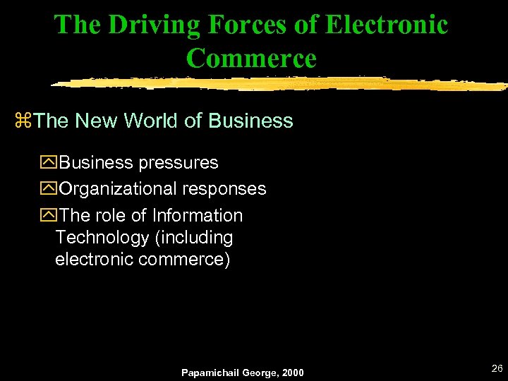 The Driving Forces of Electronic Commerce z. The New World of Business y. Business