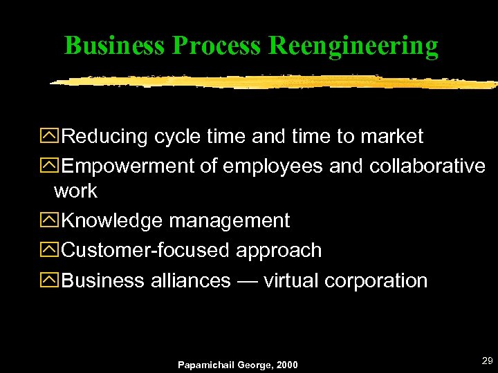 Business Process Reengineering y. Reducing cycle time and time to market y. Empowerment of