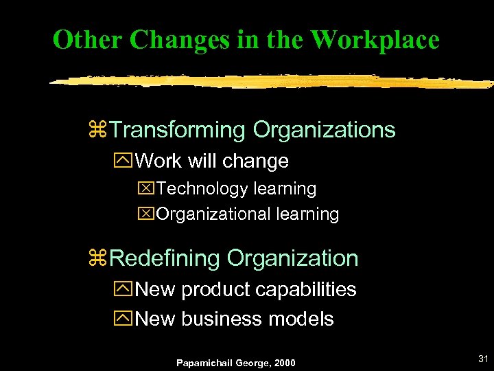 Other Changes in the Workplace z. Transforming Organizations y. Work will change x. Technology