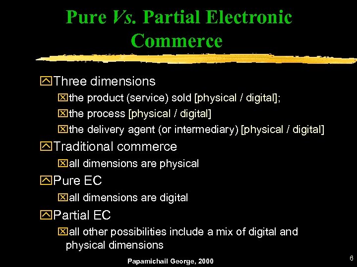 Pure Vs. Partial Electronic Commerce y. Three dimensions xthe product (service) sold [physical /