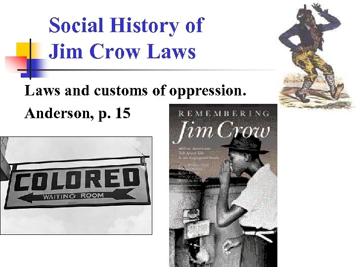 Social History of Jim Crow Laws and customs of oppression. Anderson, p. 15 