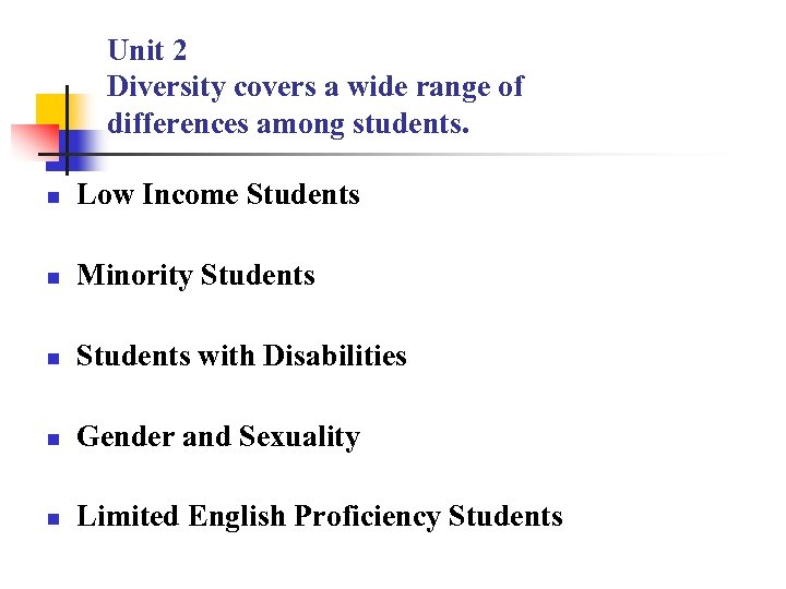 Unit 2 Diversity covers a wide range of differences among students. n Low Income