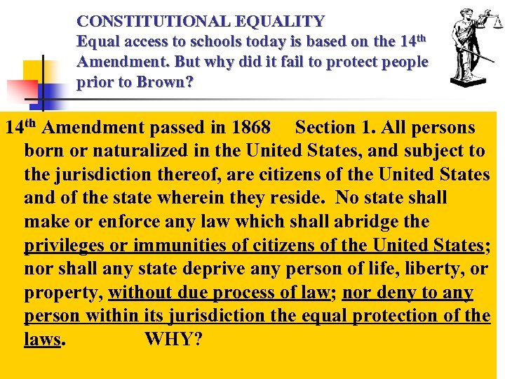 CONSTITUTIONAL EQUALITY Equal access to schools today is based on the 14 th Amendment.