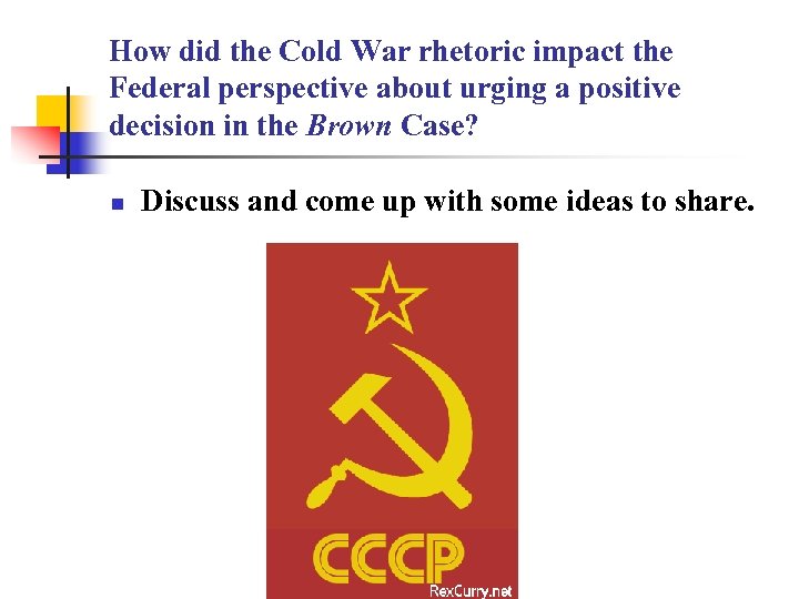 How did the Cold War rhetoric impact the Federal perspective about urging a positive