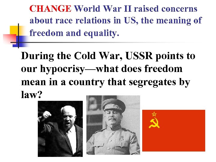 CHANGE World War II raised concerns about race relations in US, the meaning of