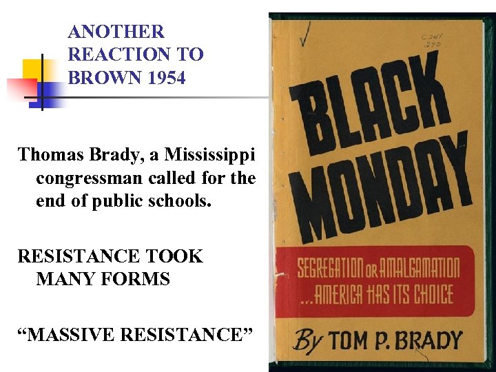 ANOTHER REACTION TO BROWN 1954 Thomas Brady, a Mississippi congressman called for the end