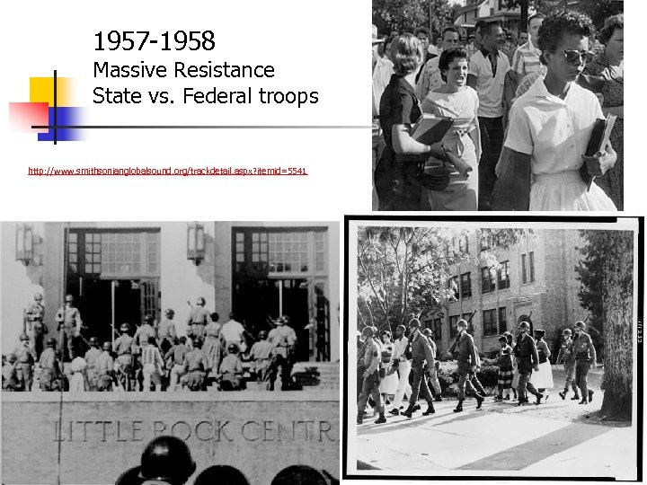 1957 -1958 Massive Resistance State vs. Federal troops http: //www. smithsonianglobalsound. org/trackdetail. aspx? itemid=5541