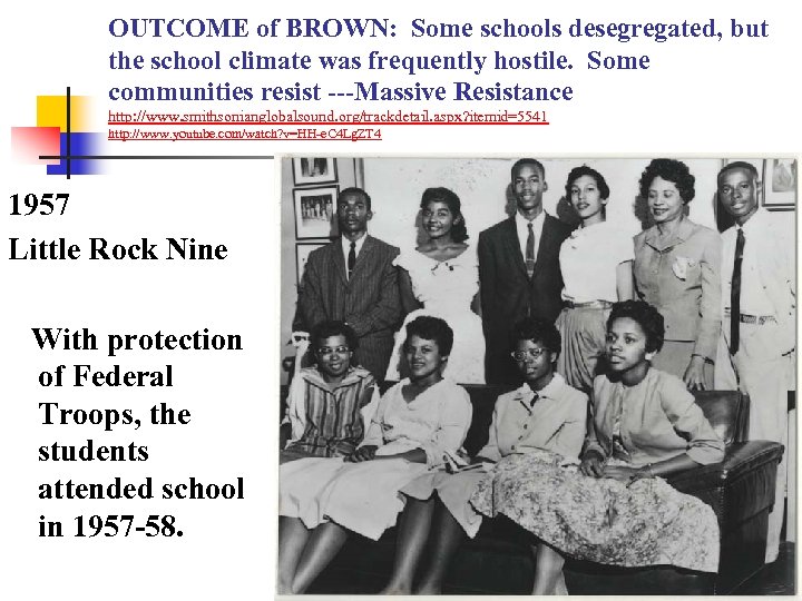 OUTCOME of BROWN: Some schools desegregated, but the school climate was frequently hostile. Some