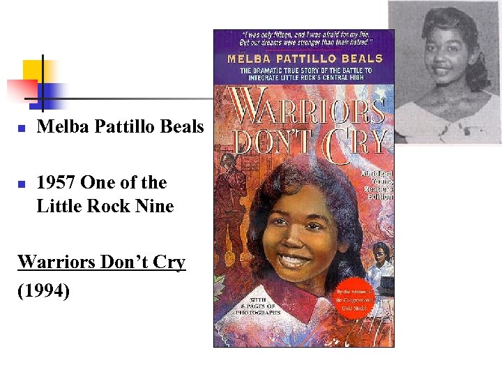 n n Melba Pattillo Beals 1957 One of the Little Rock Nine Warriors Don’t