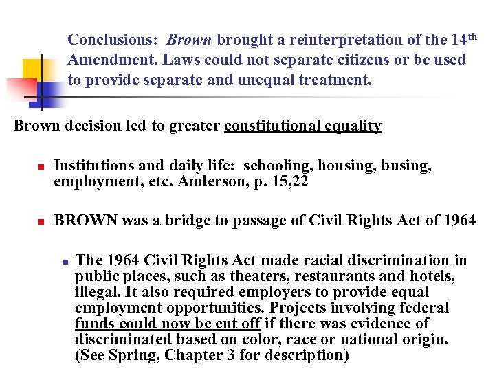 Conclusions: Brown brought a reinterpretation of the 14 th Amendment. Laws could not separate