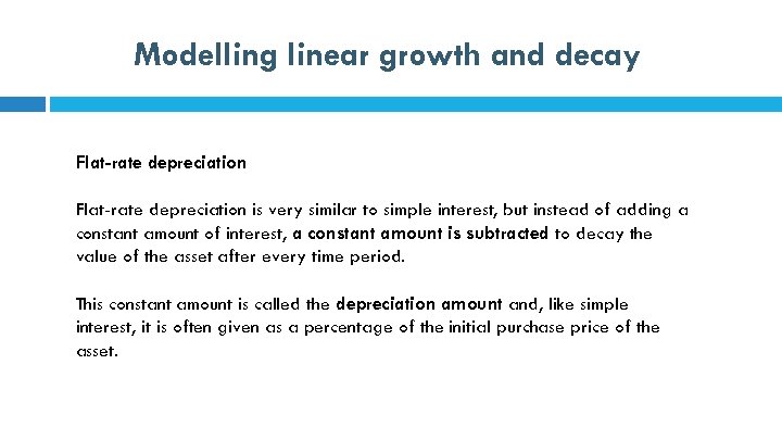 Modelling linear growth and decay Flat-rate depreciation is very similar to simple interest, but