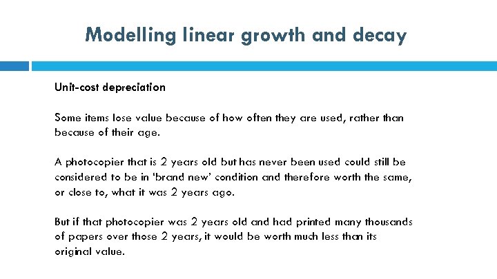 Modelling linear growth and decay Unit-cost depreciation Some items lose value because of how