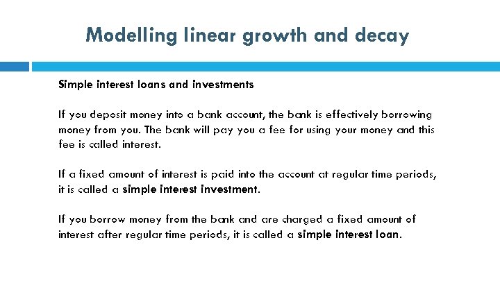 Modelling linear growth and decay Simple interest loans and investments If you deposit money