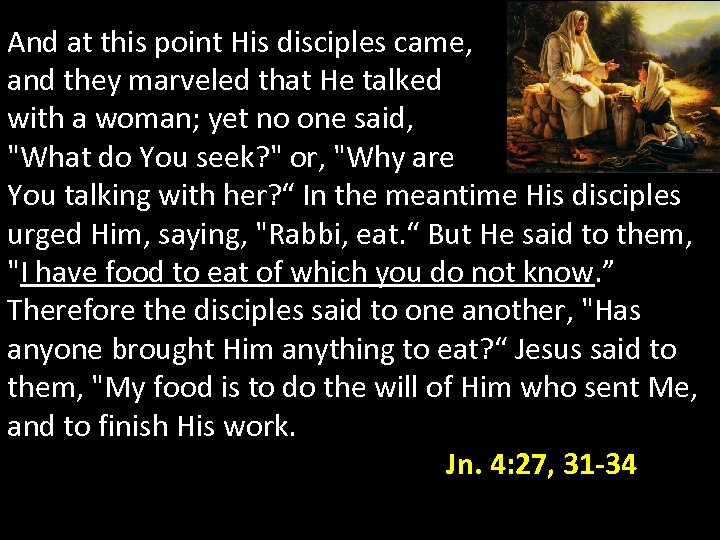 And at this point His disciples came, and they marveled that He talked with