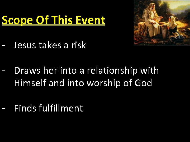 Scope Of This Event - Jesus takes a risk - Draws her into a