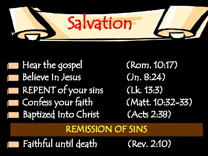 Salvation Hear the gospel Believe In Jesus REPENT of your sins Confess your faith