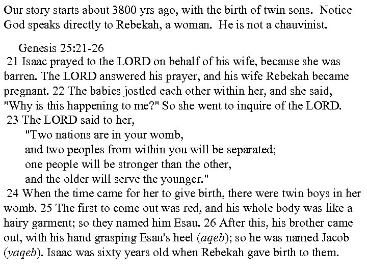 Our story starts about 3800 yrs ago, with the birth of twin sons. Notice