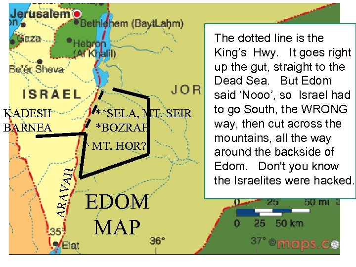 KADESH BARNEA *^SELA, MT. SEIR *BOZRAH ARAV AH ^ MT. HOR? EDOM MAP The