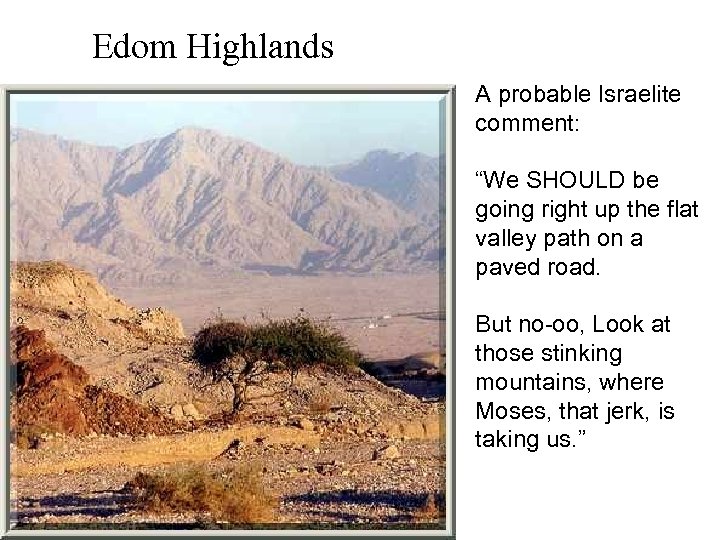 Edom Highlands A probable Israelite comment: “We SHOULD be going right up the flat