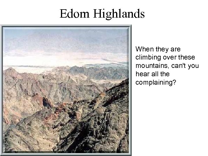 Edom Highlands When they are climbing over these mountains, can't you hear all the