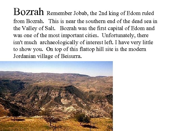 Bozrah Remember Jobab, the 2 nd king of Edom ruled from Bozrah. This is