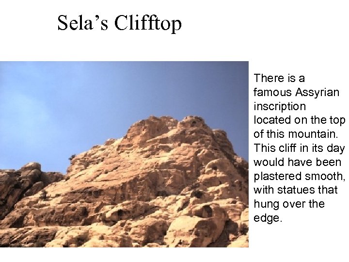 Sela’s Clifftop There is a famous Assyrian inscription located on the top of this