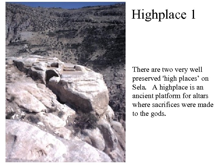 Highplace 1 There are two very well preserved 'high places’ on Sela. A highplace