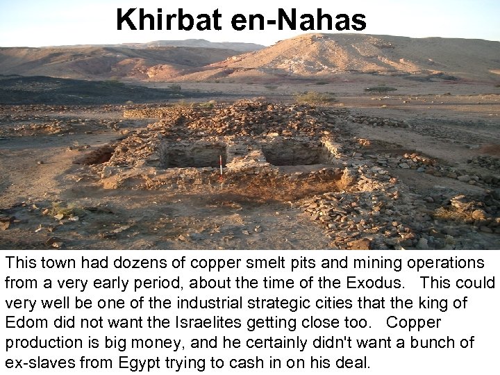 Khirbat en-Nahas This town had dozens of copper smelt pits and mining operations from