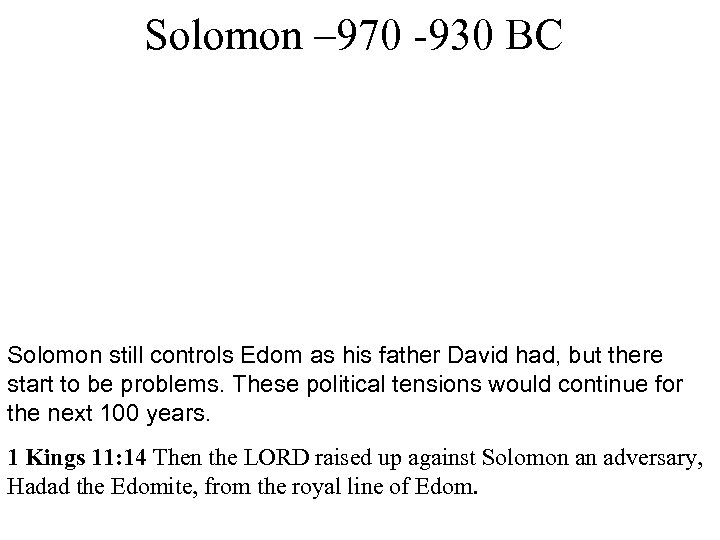 Solomon – 970 -930 BC Solomon still controls Edom as his father David had,