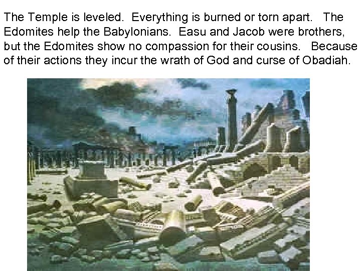 The Temple is leveled. Everything is burned or torn apart. The Edomites help the