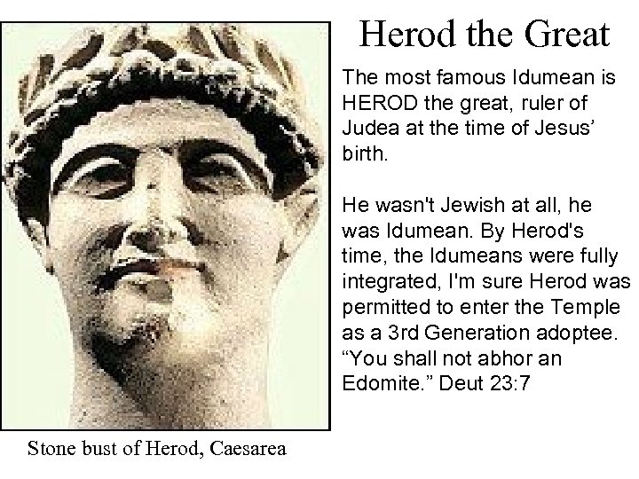 Herod the Great The most famous Idumean is HEROD the great, ruler of Judea