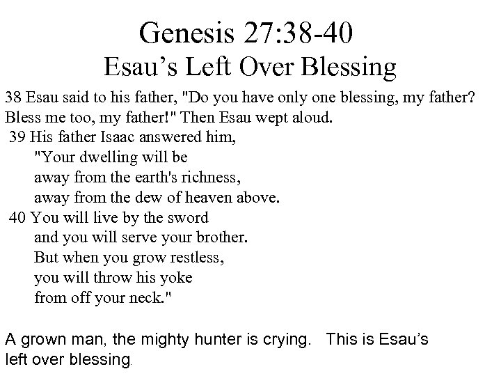 Genesis 27: 38 -40 Esau’s Left Over Blessing 38 Esau said to his father,