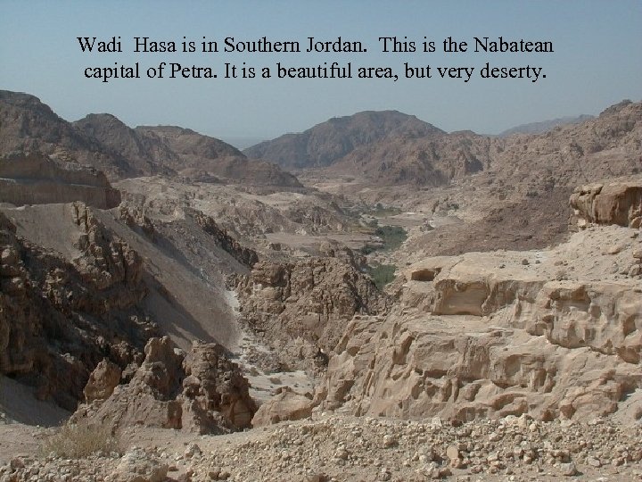 Wadi Hasa is in Southern Jordan. This is the Nabatean capital of Petra. It