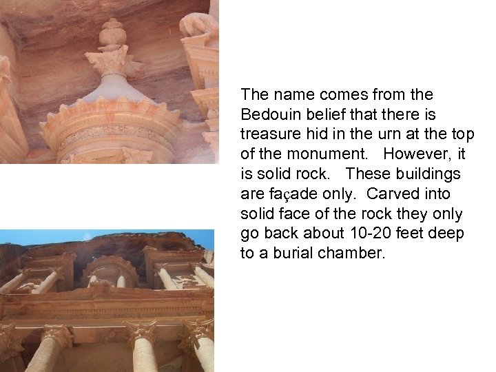 The name comes from the Bedouin belief that there is treasure hid in the