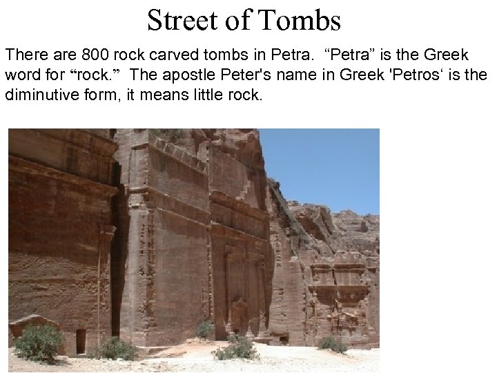 Street of Tombs There are 800 rock carved tombs in Petra. “Petra” is the