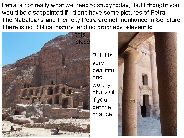 Petra is not really what we need to study today, but I thought you