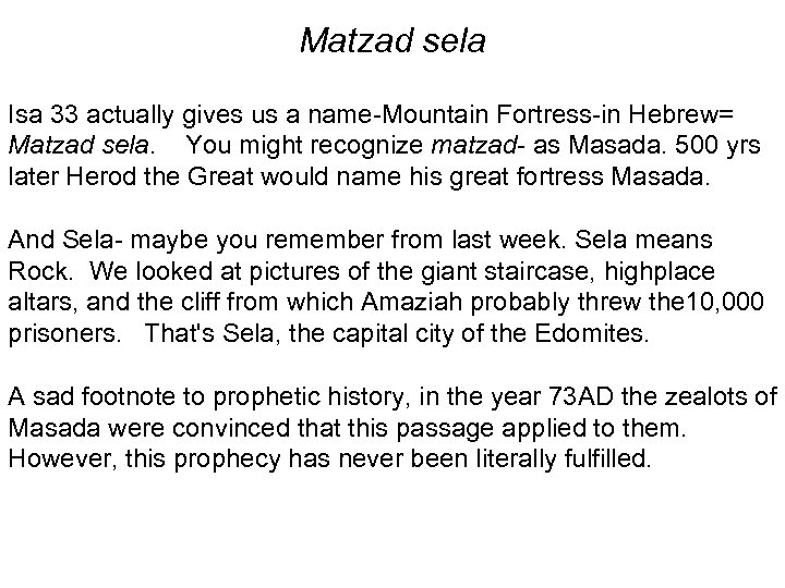 Matzad sela Isa 33 actually gives us a name-Mountain Fortress-in Hebrew= Matzad sela. You