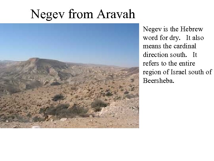 Negev from Aravah Negev is the Hebrew word for dry. It also means the