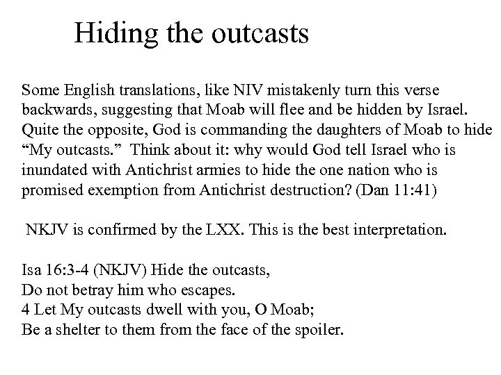 Hiding the outcasts Some English translations, like NIV mistakenly turn this verse backwards, suggesting