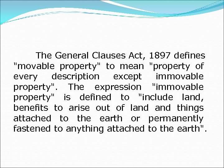  The General Clauses Act, 1897 defines "movable property" to mean "property of every