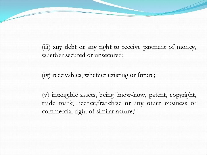  (iii) any debt or any right to receive payment of money, whether secured