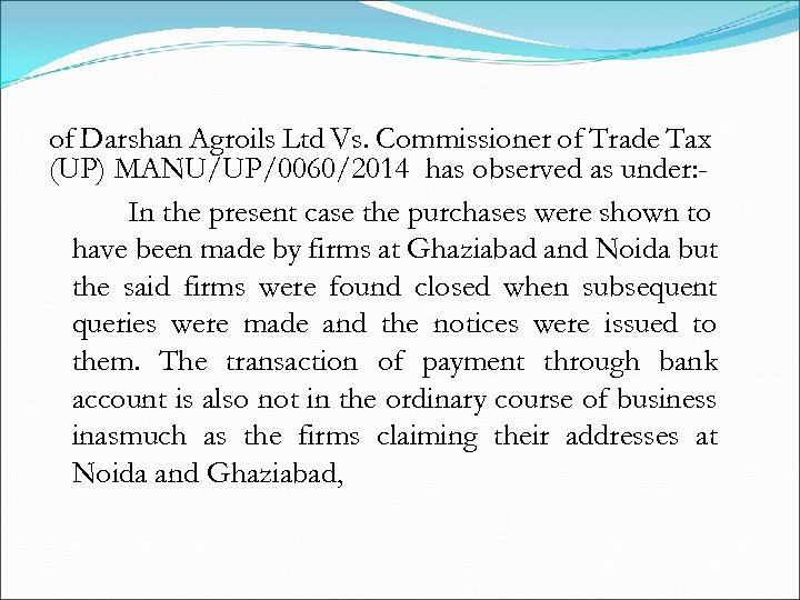 of Darshan Agroils Ltd Vs. Commissioner of Trade Tax (UP) MANU/UP/0060/2014 has observed as