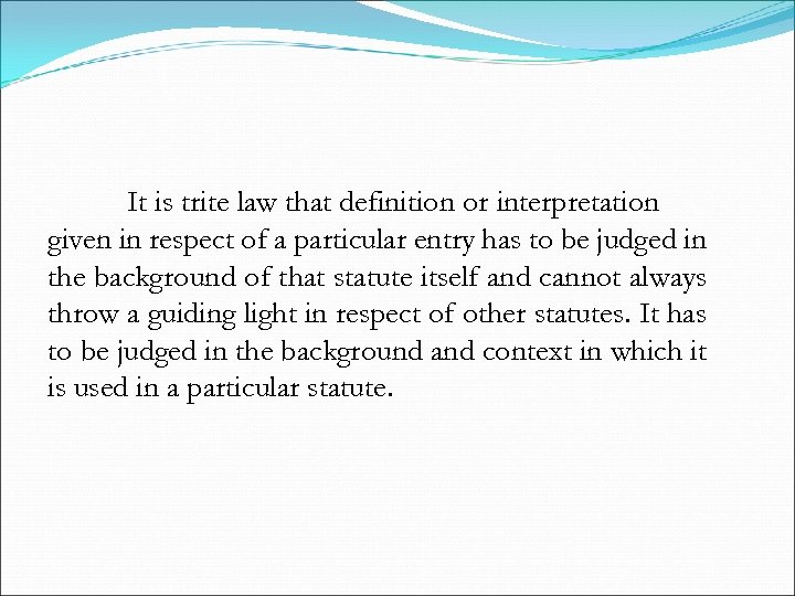 It is trite law that definition or interpretation given in respect of a particular