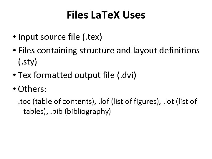 Files La. Te. X Uses • Input source file (. tex) • Files containing
