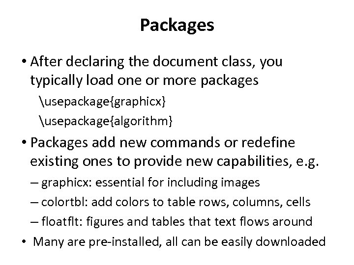 Packages • After declaring the document class, you typically load one or more packages