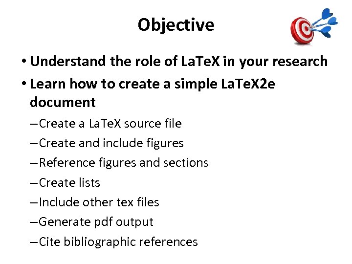 Objective • Understand the role of La. Te. X in your research • Learn