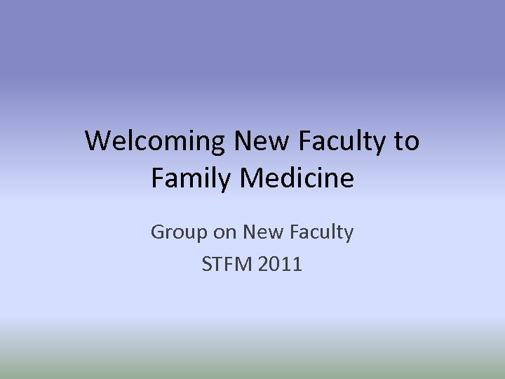 Welcoming New Faculty to Family Medicine Group on New Faculty STFM 2011 